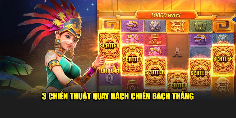 3 chiến thuật quay bách chiến bách thắng