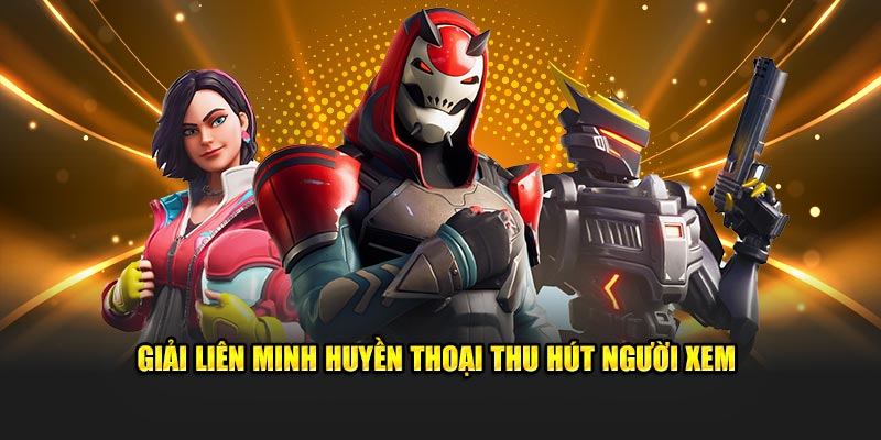 Giải liên minh huyền thoại thu hút người xem
